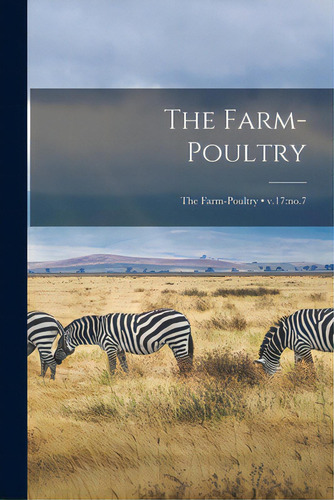 The Farm-poultry; V.17: No.7, De Anonymous. Editorial Legare Street Pr, Tapa Blanda En Inglés