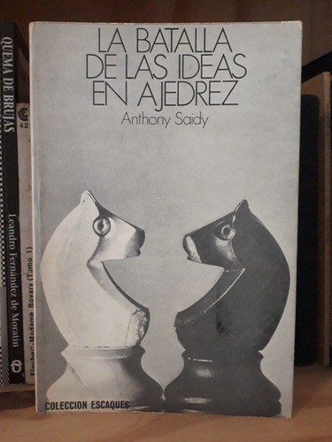 La Batalla De Las Ideas En Ajedrez - Anthony Saidy