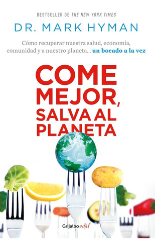 Come Mejor, Salva El Planeta - Mark Hyman