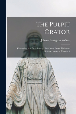 Libro The Pulpit Orator: Containing, For Each Sunday Of T...