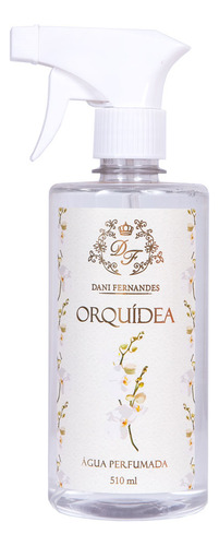 Água Perfumada Aromatizadora Orquidea 510 Ml Dani Fernandes