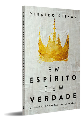 Em Espírito E Em Verdade | Rinaldo Seixas
