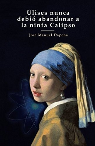 Libro : Ulises Nunca Debio Abandonar A La Ninfa Calipso -..