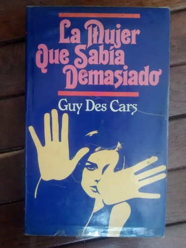 La Mujer Que Sabía Demasiado. Guy De Cars. Tapa Dura.