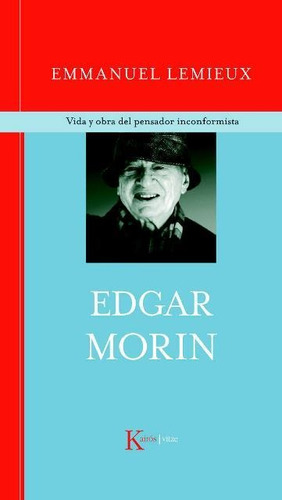Edgar Morin . Vida Y Obra Del Pensador Inconformista