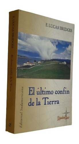 El Último Confín De La Tierra. E. Lucas Bridges Sudam&-.