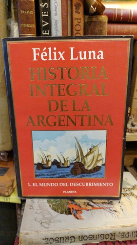 Félix Luna: Historia Integral Arg. Tomo 1 Mundo Descubrimien