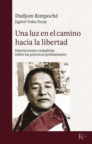 Una luz en el camino hacia la libertad: Instrucciones completas sobre las prácticas preliminares, de Rimpoché, Dudjom. Editorial Kairos, tapa blanda en español, 2019