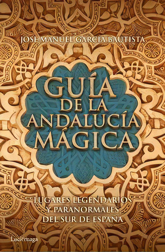 Guãâa De La Andalucãâa Mãâ¡gica, De García Bautista, José Manuel. Editorial Luciérnaga Cas, Tapa Blanda En Español