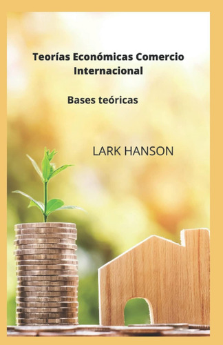 Libro: Teorías Económicas Comercio Internacional: Bases Teór