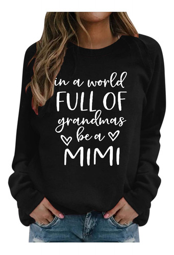 In World Full Of Grandma Be Mimi Sudadera Para Mujer Cuello