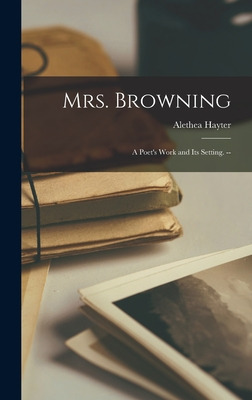 Libro Mrs. Browning: A Poet's Work And Its Setting. -- - ...