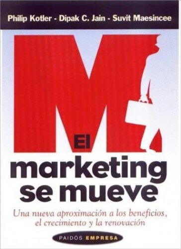 EL MARKETING SE MUEVE, de PHILIP KOTLER , DIPAK C. JAIN , SUVIT MAESINCEE. Editorial PAIDOS IBERICA, tapa blanda en español