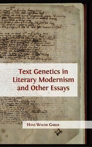 Text Genetics In Literary Modernism And Other Essays, De Hans Walter Gabler. Editorial Open Book Publishers, Tapa Dura En Inglés