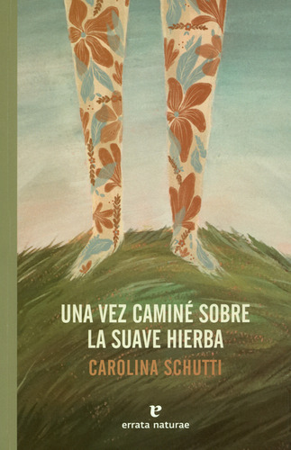 Una Vez Caminé Sobre La Suave Hierba, De Carolina Schutti. Editorial Errata Naturae, Tapa Blanda, Edición 1 En Español, 2019