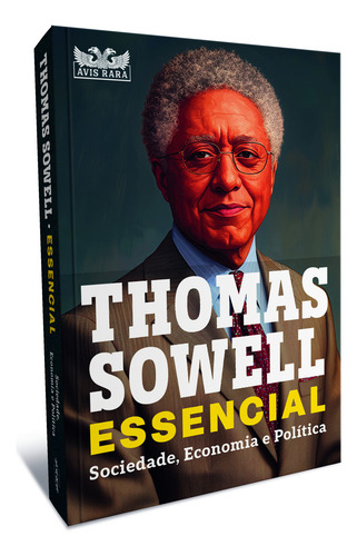 Thomas Sowell Essencial Vol. 1: Sociedade, Economia E Política, De Thomas Sowell. Editorial Avis Rara, Capa Mole, Edição 1 Em Português, 2025