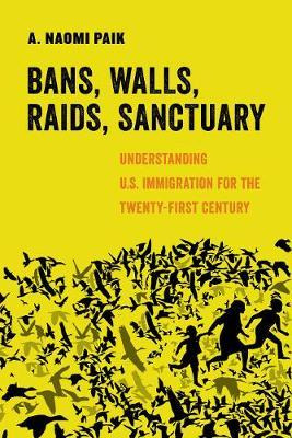 Libro Bans, Walls, Raids, Sanctuary : Understanding U.s. ...