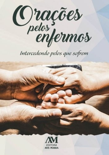 Orações pelos enfermos: Intercedendo pelos que sofrem, de Equipe a Ave-Maria. Editora Ação Social Claretiana, capa mole em português, 2020