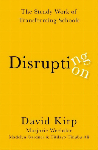 Disrupting Disruption: The Steady Work Of Transforming Schools, De Kirp, David. Editorial Oxford Univ Pr, Tapa Blanda En Inglés