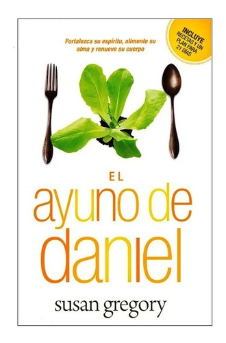 El Ayuno De Daniel- Incluye Recetas Y Un Plan Para 21 Días