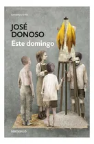 Comprar Libro Este Domingo: Libro Este Domingo, De Jose Donoso. Editorial Debolsillo, Tapa Blanda En Castellano
