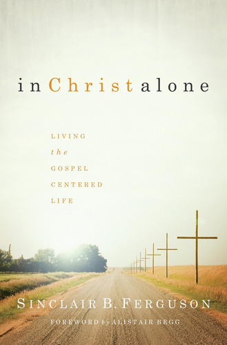 Libro: In Christ Alone: Living The Gospel-centered Life