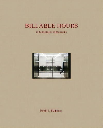 Billable Hours : In 6 Minute Increments, De Robin Dahlberg. Editorial Daylight Books, Tapa Dura En Inglés