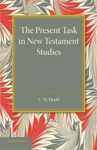 The Present Task In New Testament Studies, De Charles Harold Dodd. Editorial Cambridge University Press, Tapa Blanda En Inglés