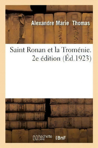 Saint Ronan Et La Tromenie. 2e Edition, De Alexandre Marie Thomas. Editorial Hachette Livre - Bnf, Tapa Blanda En Francés