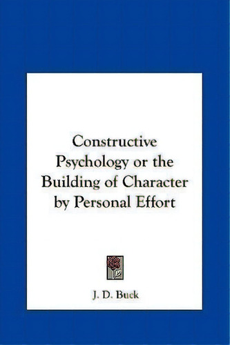 Constructive Psychology Or The Building Of Character By Personal Effort, De Jirah Dewey Buck. Editorial Kessinger Publishing, Tapa Dura En Inglés