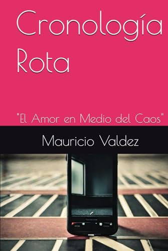 Cronología Rota:  El Amor En Medio Del Caos 