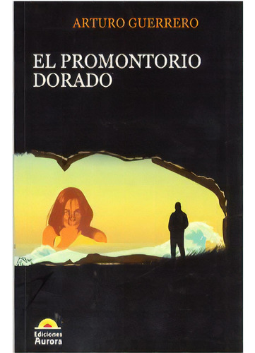 El promontorio dorado: El promontorio dorado, de Arturo Guerrero. Serie 9589136324, vol. 1. Editorial Ediciones Aurora, tapa blanda, edición 2007 en español, 2007