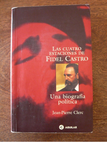 Las Cuatro Estaciones De Fidel Castro, Clerc, Ed. Aguilar