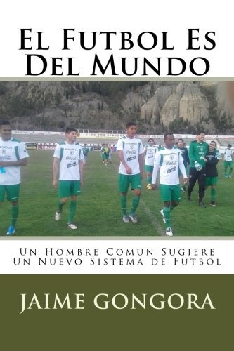 El Futbol Es Del Mundo Un Hombre Comun Sugiere Un Nuevo Sist