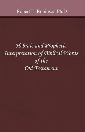 Hebraic And Prophetic Interpretation Of Biblical Words Of...