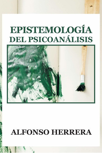 Epistemologia Del Psicoanalisis, De Alfonso Herrera. Editorial Palibrio, Tapa Blanda En Español, 2013