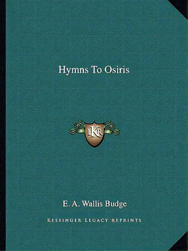 Hymns To Osiris, De Budge, E. A. Wallis. Editorial Kessinger Pub Llc, Tapa Blanda En Inglés