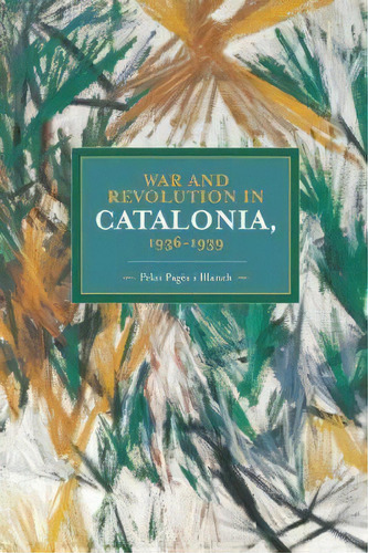 War And Revolution In Catalonia, 1936-1939, De Pelai Pages I Blanch. Editorial Haymarket Books, Tapa Blanda En Inglés