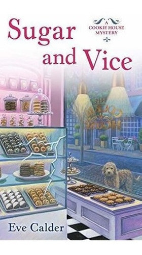 Azucar Y Vicio: Un Misterio De La Casa De Las Galletas (un 