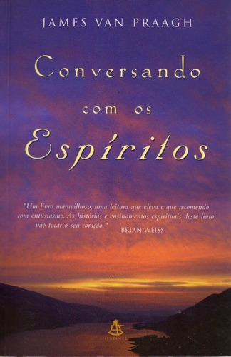 Conversando Com Os Espíritos. James Van Praagh