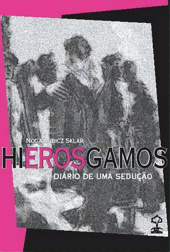 Hierosgamos: Diario De Uma Seduçao - 1ªed.(2007), De Noga Lubicz Sklar. Editora Giz Editorial, Capa Mole, Edição 1 Em Português, 2007
