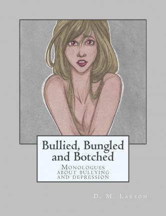 Libro Bullied, Bungled And Botched : Monologues About Bul...