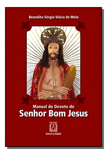 Manual Do Devoto Do Senhor Bom Jesus, De Benedito Sergio Vieira De Melo. Editora Santuario, Capa Mole Em Português, 2021