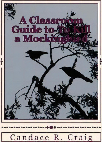 A Classroom Guide To To Kill A Mockingbird, De Candace R Craig. Editorial Createspace Independent Publishing Platform, Tapa Blanda En Inglés