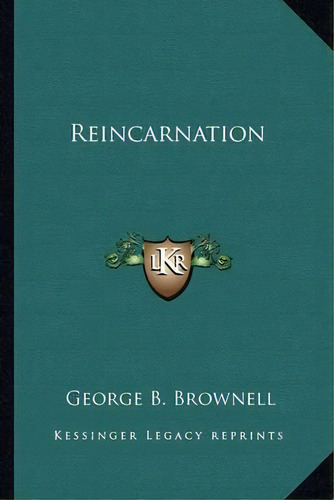 Reincarnation, De George B Brownell. Editorial Kessinger Publishing, Tapa Blanda En Inglés