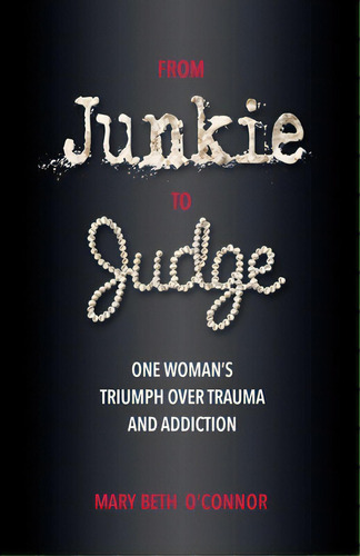 From Junkie To Judge: One Woman's Triumph Over Trauma And Addiction, De O'nor, Mary Beth. Editorial Health Communications, Tapa Blanda En Inglés