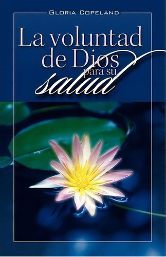 La Voluntad De Dios Para Su Salud, De Gloria Copeland. Editorial Kenneth Copeland Ministries, Tapa Blanda En Español