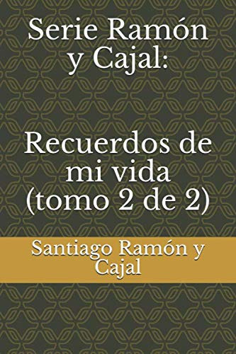 Serie Ramon Y Cajal: Recuerdos De Mi Vida -tomo 2 De 2-