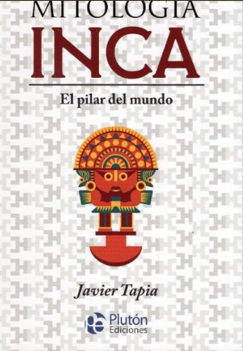 Libro: Mitologia Inca El Pilar Del Mundo / Javier Tapia