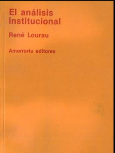 El Análisis Institucional René Lourau Amorrortu Editores